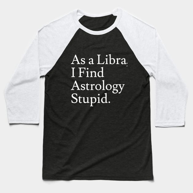 Libra_Astrology is Stupid Baseball T-Shirt by Jaffe World